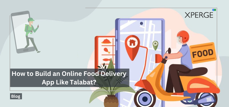 How to Build an Online Food Delivery App Like Talabat?